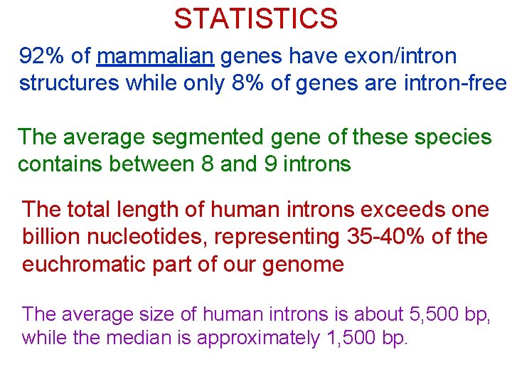 STATISTICS 92% of mammalian genes have exon/intron structures while only 8% of genes are