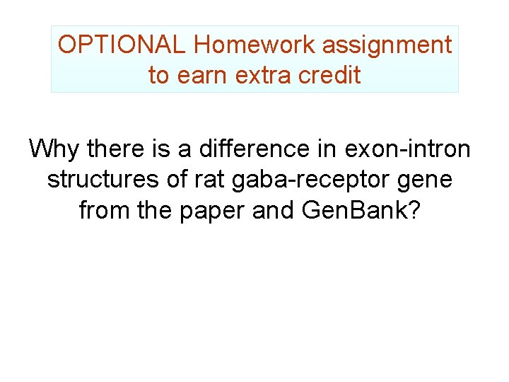 OPTIONAL Homework assignment to earn extra credit Why there is a difference in exon-intron