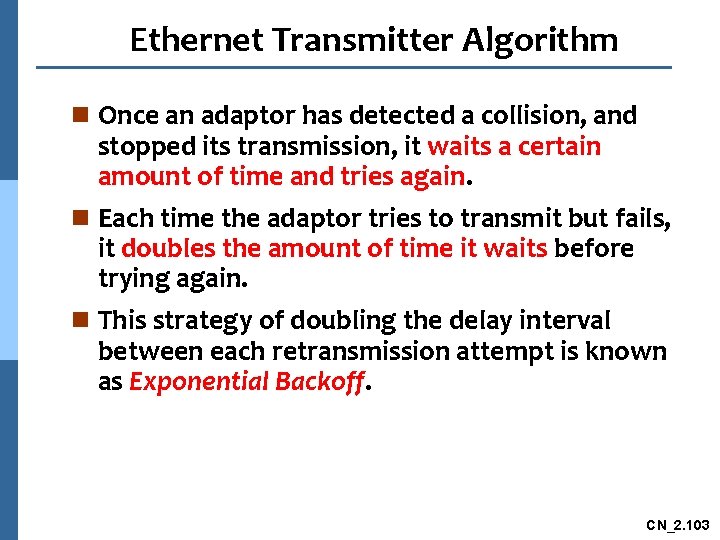 Ethernet Transmitter Algorithm n Once an adaptor has detected a collision, and stopped its