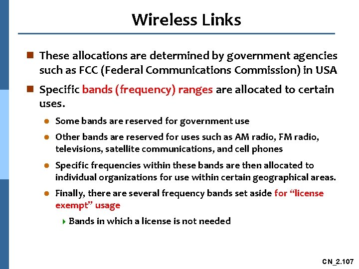 Wireless Links n These allocations are determined by government agencies such as FCC (Federal