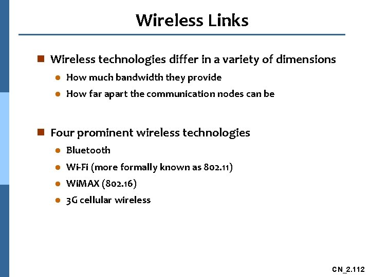 Wireless Links n Wireless technologies differ in a variety of dimensions l How much