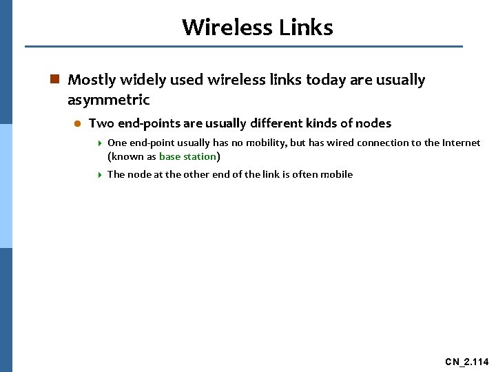 Wireless Links n Mostly widely used wireless links today are usually asymmetric l Two