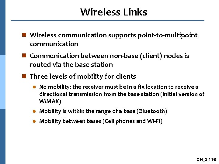 Wireless Links n Wireless communication supports point-to-multipoint communication n Communication between non-base (client) nodes