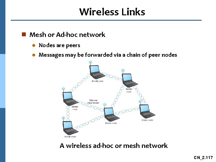 Wireless Links n Mesh or Ad-hoc network l Nodes are peers l Messages may