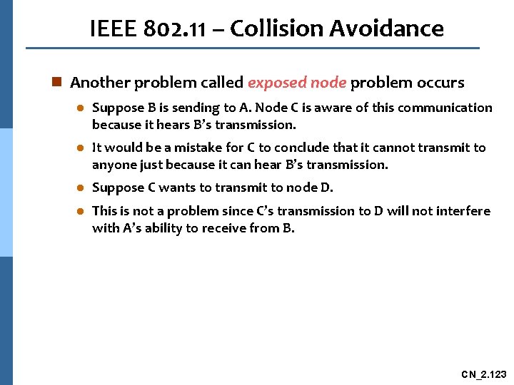 IEEE 802. 11 – Collision Avoidance n Another problem called exposed node problem occurs