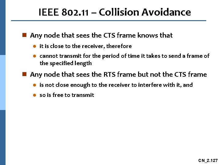 IEEE 802. 11 – Collision Avoidance n Any node that sees the CTS frame