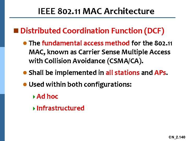 IEEE 802. 11 MAC Architecture n Distributed Coordination Function (DCF) l The fundamental access