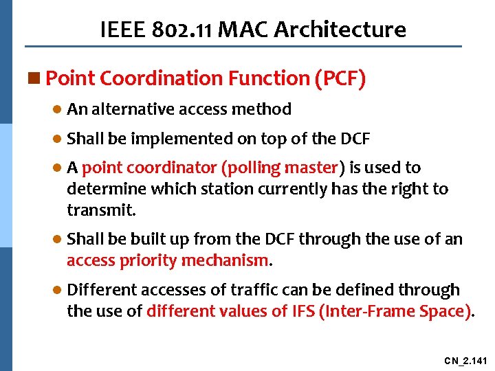 IEEE 802. 11 MAC Architecture n Point Coordination Function (PCF) l An alternative access