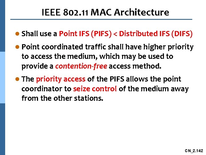 IEEE 802. 11 MAC Architecture l Shall use a Point IFS (PIFS) < Distributed