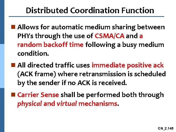 Distributed Coordination Function n Allows for automatic medium sharing between PHYs through the use
