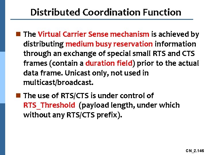 Distributed Coordination Function n The Virtual Carrier Sense mechanism is achieved by distributing medium