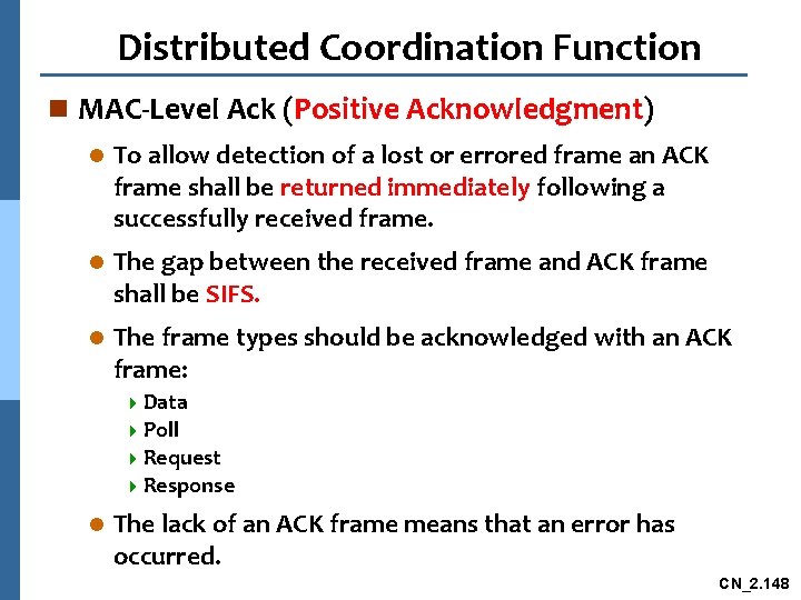 Distributed Coordination Function n MAC-Level Ack (Positive Acknowledgment) l To allow detection of a