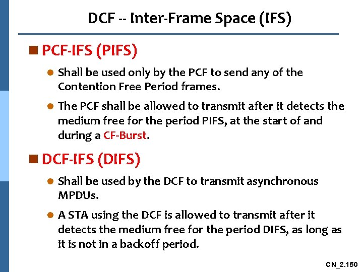 DCF -- Inter-Frame Space (IFS) n PCF-IFS (PIFS) l Shall be used only by