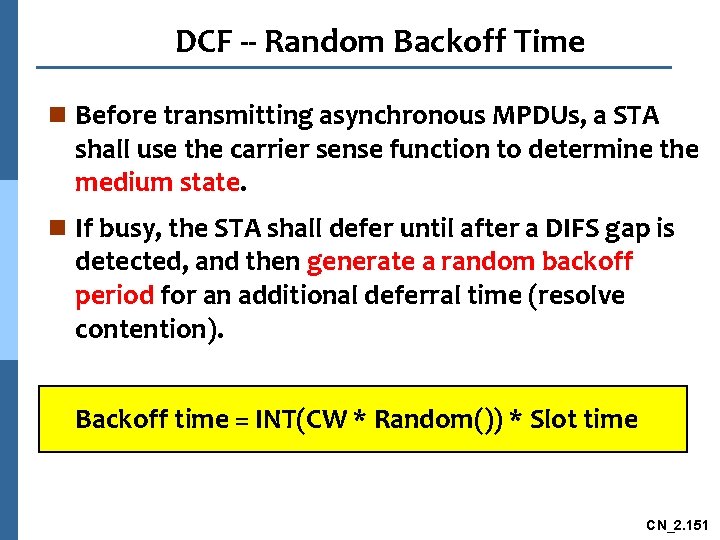 DCF -- Random Backoff Time n Before transmitting asynchronous MPDUs, a STA shall use