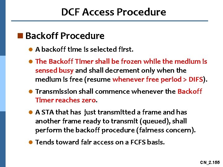 DCF Access Procedure n Backoff Procedure l A backoff time is selected first. l