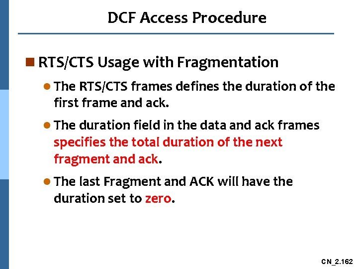 DCF Access Procedure n RTS/CTS Usage with Fragmentation l The RTS/CTS frames defines the