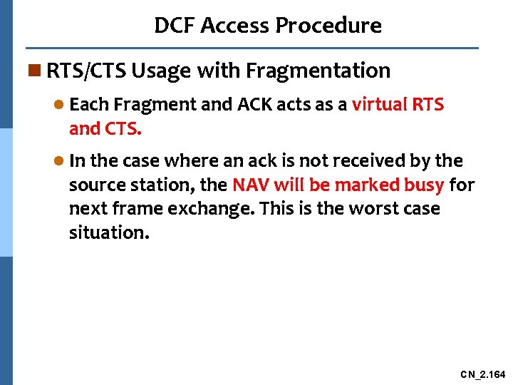 DCF Access Procedure n RTS/CTS Usage with Fragmentation l Each Fragment and ACK acts