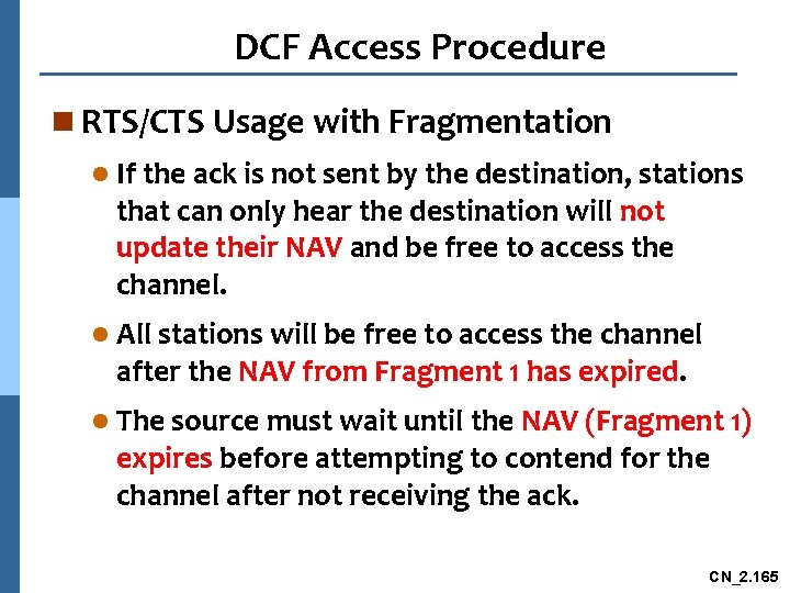 DCF Access Procedure n RTS/CTS Usage with Fragmentation l If the ack is not