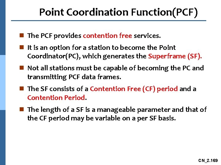 Point Coordination Function(PCF) n The PCF provides contention free services. n It is an