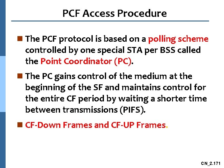 PCF Access Procedure n The PCF protocol is based on a polling scheme controlled