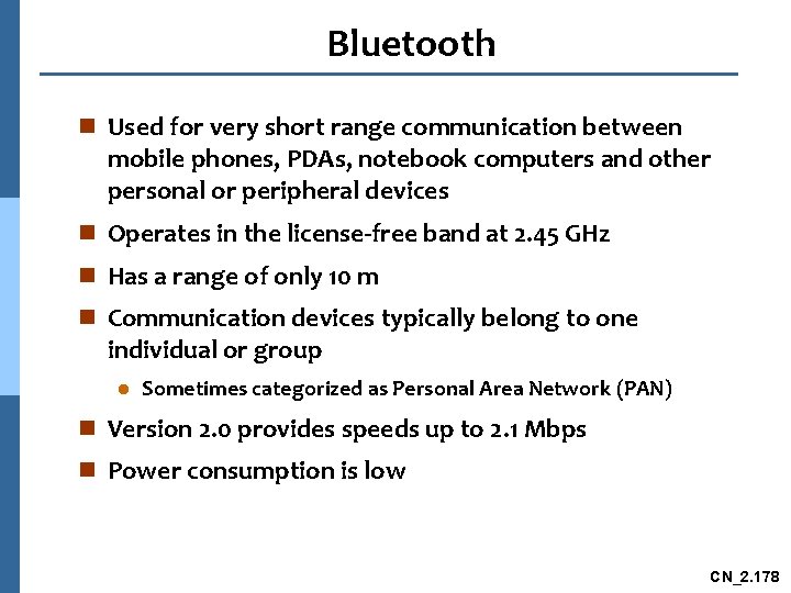 Bluetooth n Used for very short range communication between mobile phones, PDAs, notebook computers