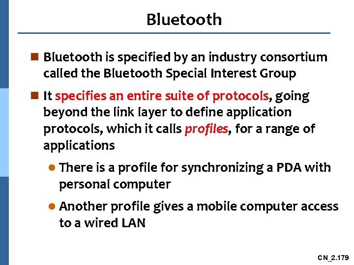 Bluetooth n Bluetooth is specified by an industry consortium called the Bluetooth Special Interest