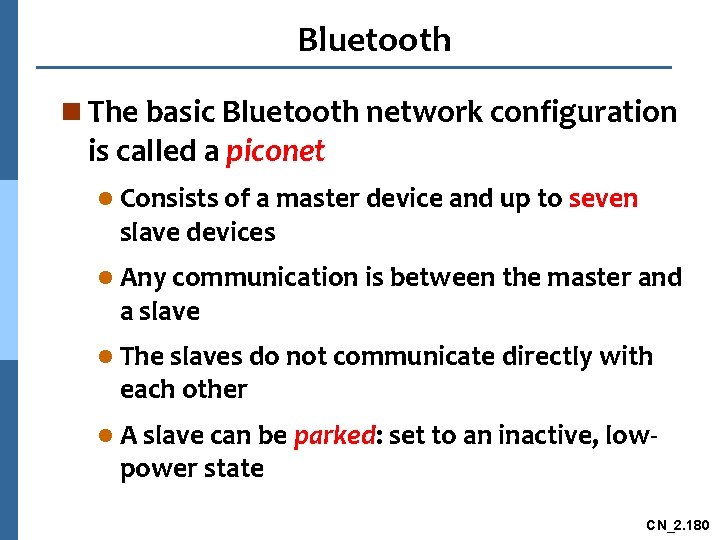 Bluetooth n The basic Bluetooth network configuration is called a piconet l Consists of