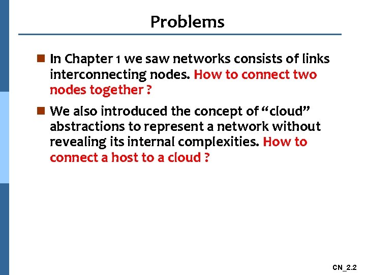 Problems n In Chapter 1 we saw networks consists of links interconnecting nodes. How