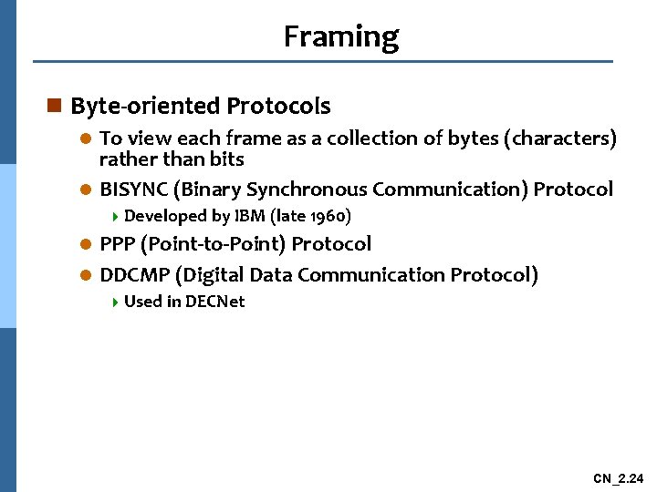 Framing n Byte-oriented Protocols To view each frame as a collection of bytes (characters)