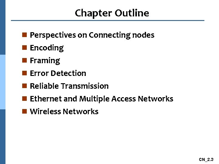 Chapter Outline n Perspectives on Connecting nodes n Encoding n Framing n Error Detection