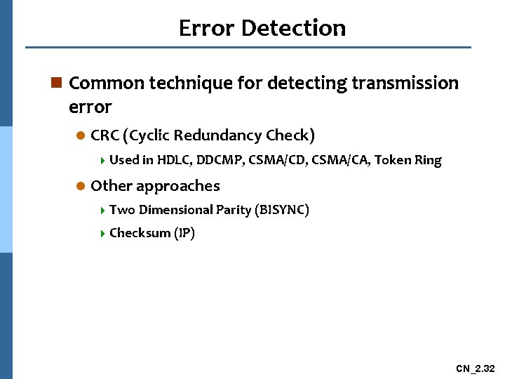 Error Detection n Common technique for detecting transmission error l CRC (Cyclic Redundancy Check)