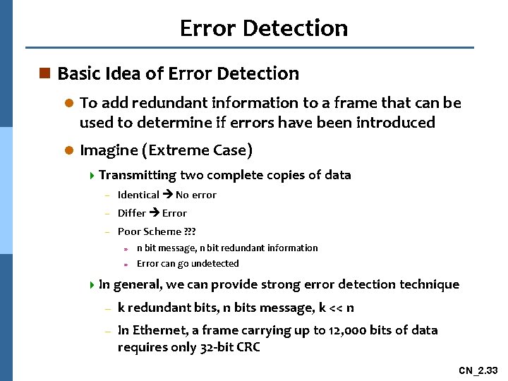 Error Detection n Basic Idea of Error Detection l To add redundant information to