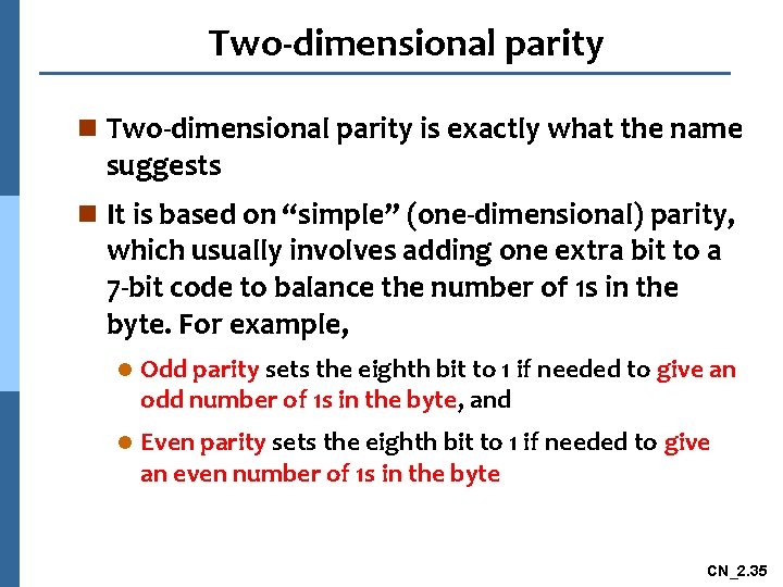 Two-dimensional parity n Two-dimensional parity is exactly what the name suggests n It is