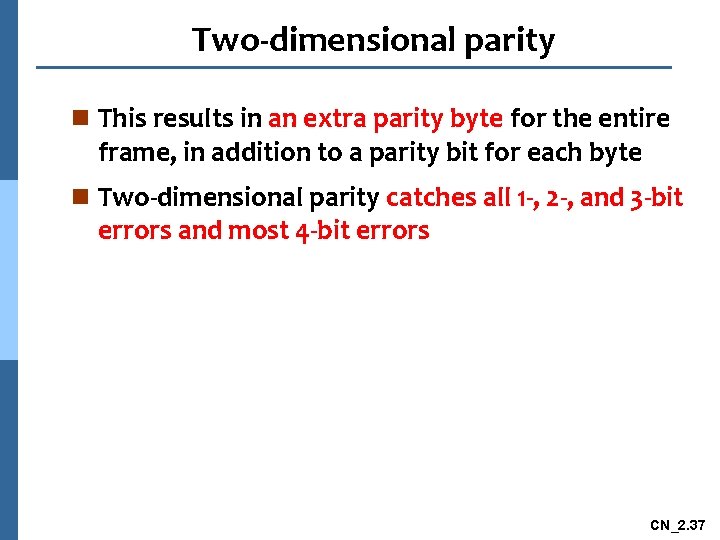 Two-dimensional parity n This results in an extra parity byte for the entire frame,