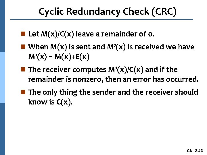 Cyclic Redundancy Check (CRC) n Let M(x)/C(x) leave a remainder of 0. n When