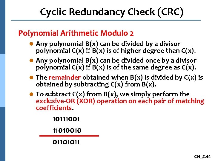 Cyclic Redundancy Check (CRC) Polynomial Arithmetic Modulo 2 Any polynomial B(x) can be divided