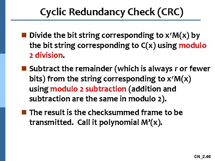 Cyclic Redundancy Check (CRC) n Divide the bit string corresponding to xr. M(x) by