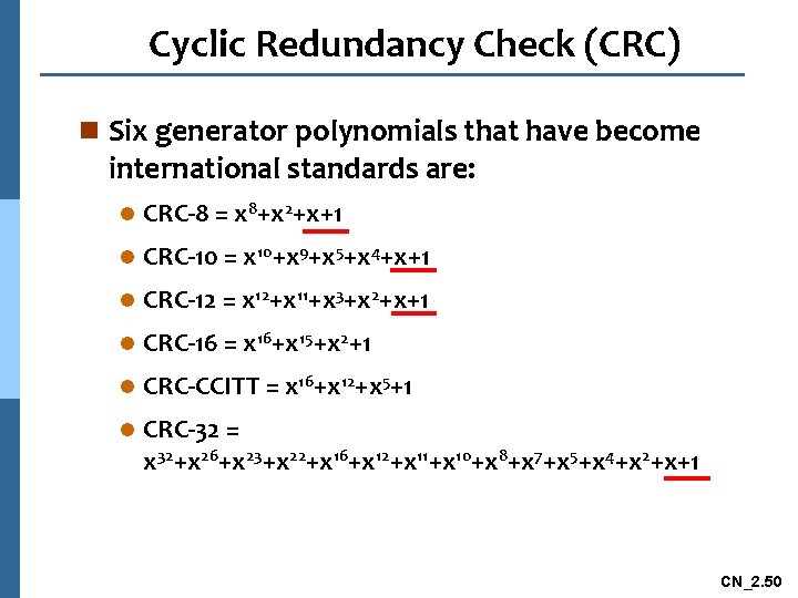 Cyclic Redundancy Check (CRC) n Six generator polynomials that have become international standards are: