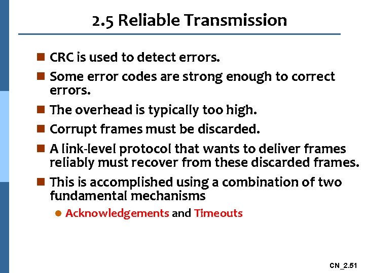 2. 5 Reliable Transmission n CRC is used to detect errors. n Some error