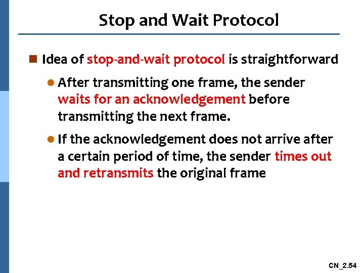 Stop and Wait Protocol n Idea of stop-and-wait protocol is straightforward l After transmitting