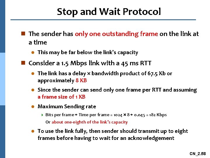 Stop and Wait Protocol n The sender has only one outstanding frame on the