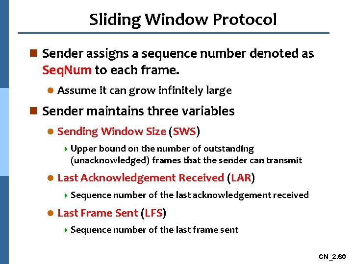 Sliding Window Protocol n Sender assigns a sequence number denoted as Seq. Num to