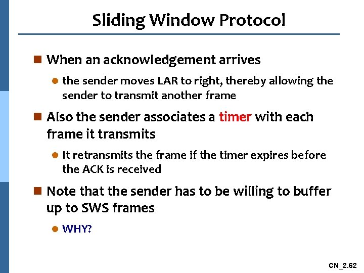 Sliding Window Protocol n When an acknowledgement arrives l the sender moves LAR to