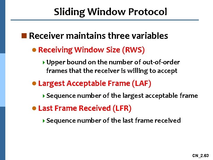 Sliding Window Protocol n Receiver maintains three variables l Receiving Window Size (RWS) 4