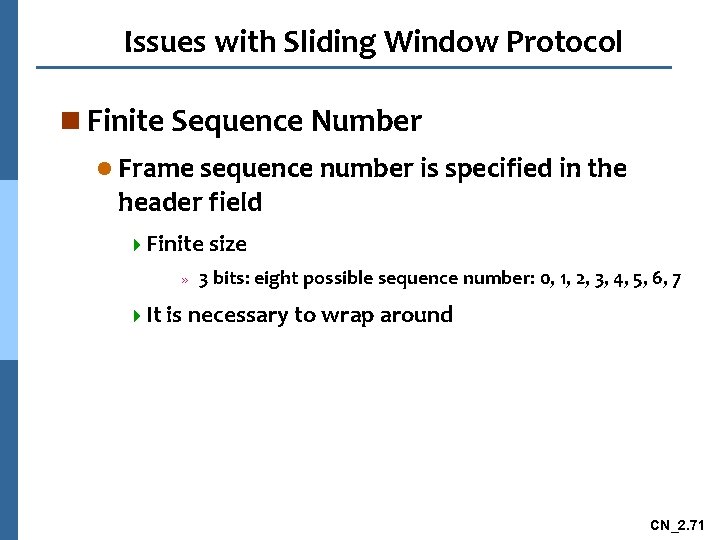 Issues with Sliding Window Protocol n Finite Sequence Number l Frame sequence number is
