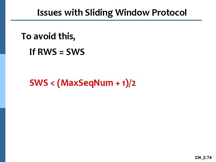 Issues with Sliding Window Protocol To avoid this, If RWS = SWS < (Max.