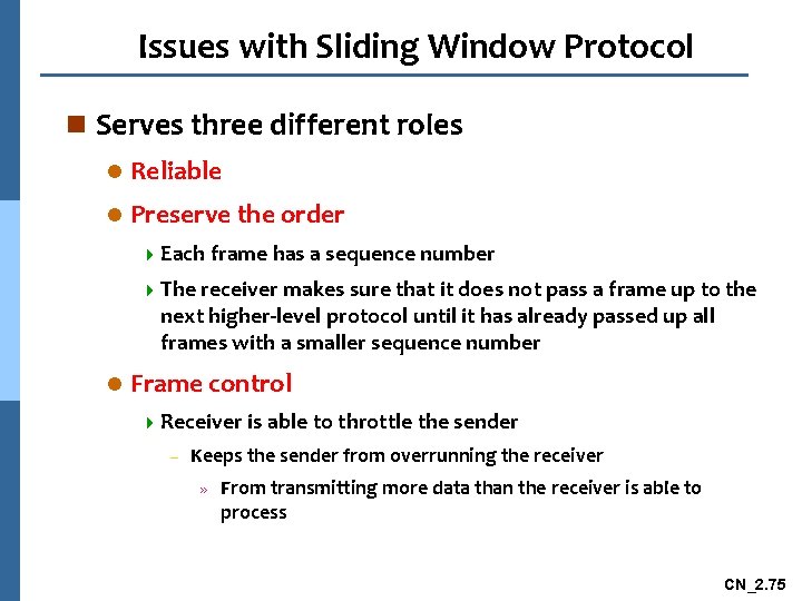 Issues with Sliding Window Protocol n Serves three different roles l Reliable l Preserve