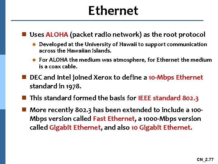 Ethernet n Uses ALOHA (packet radio network) as the root protocol Developed at the