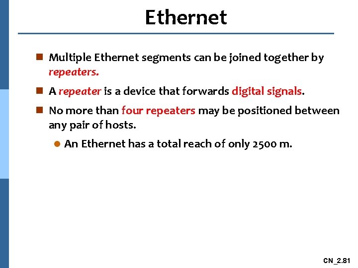 Ethernet n Multiple Ethernet segments can be joined together by repeaters. n A repeater