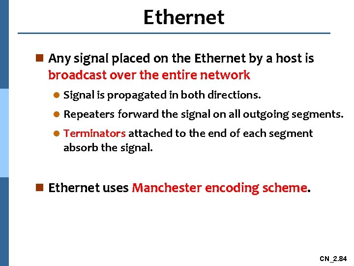 Ethernet n Any signal placed on the Ethernet by a host is broadcast over